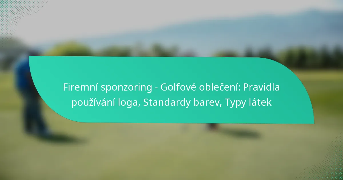Firemní sponzoring – Golfové oblečení: Pravidla používání loga, Standardy barev, Typy látek