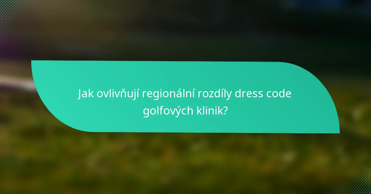 Jak ovlivňují regionální rozdíly dress code golfových klinik?