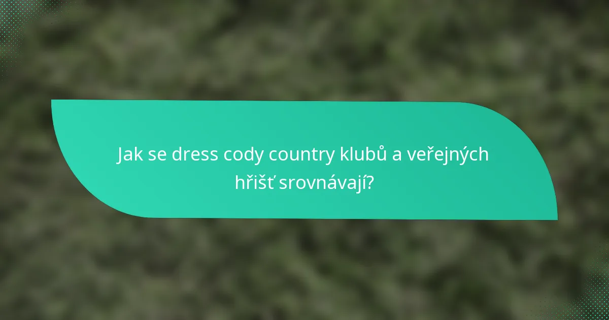 Jak se dress cody country klubů a veřejných hřišť srovnávají?
