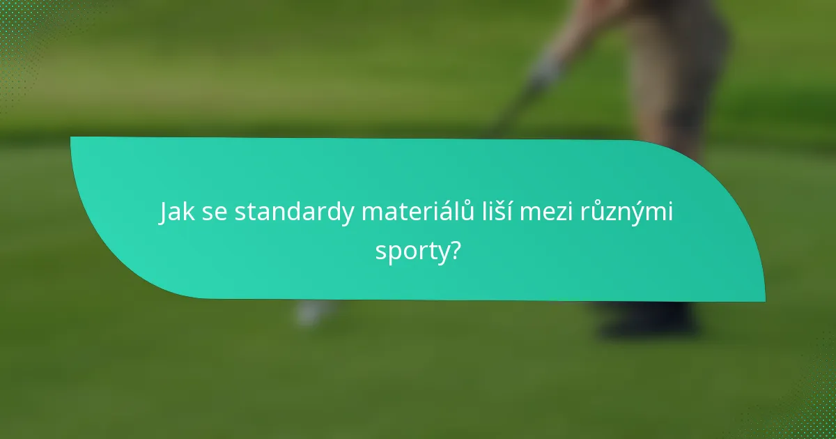 Jak se standardy materiálů liší mezi různými sporty?