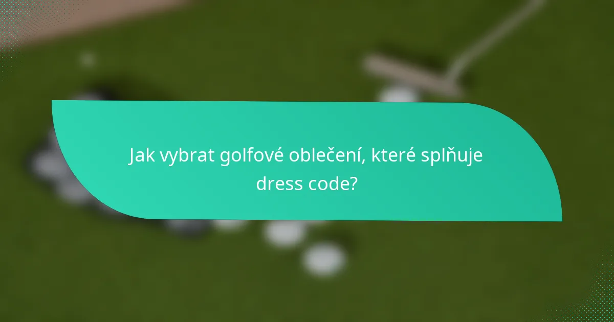 Jak vybrat golfové oblečení, které splňuje dress code?