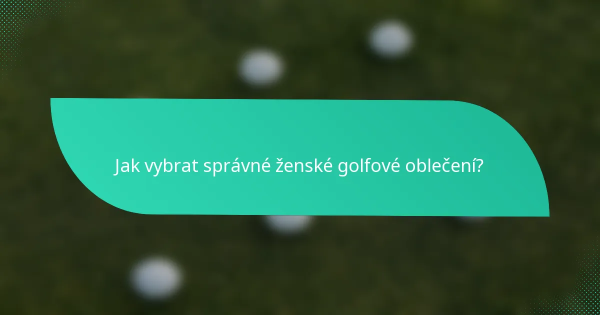 Jak vybrat správné ženské golfové oblečení?