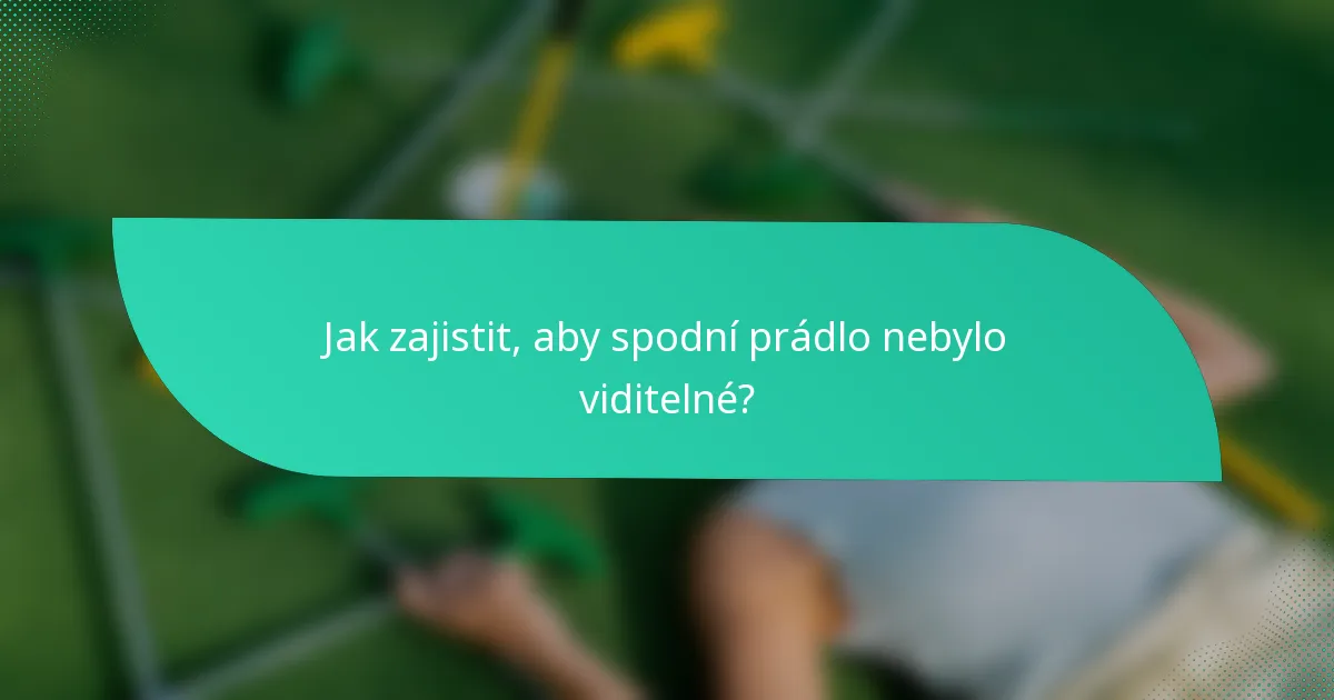 Jak zajistit, aby spodní prádlo nebylo viditelné?