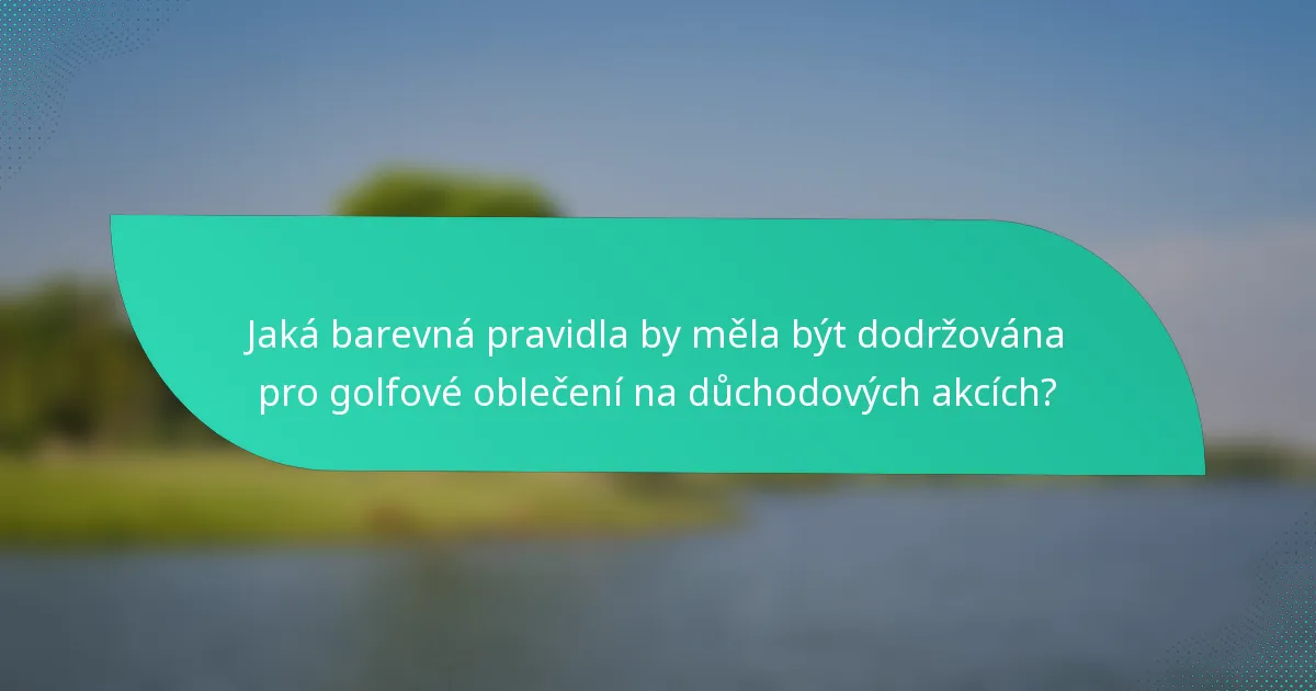 Jaká barevná pravidla by měla být dodržována pro golfové oblečení na důchodových akcích?