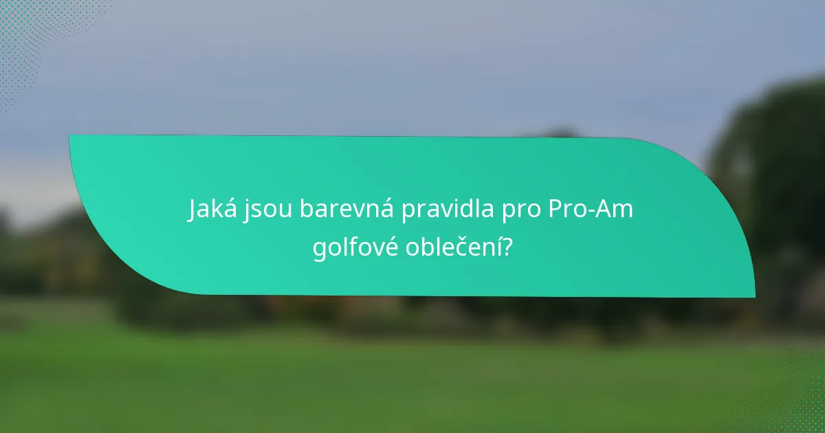 Jaká jsou barevná pravidla pro Pro-Am golfové oblečení?