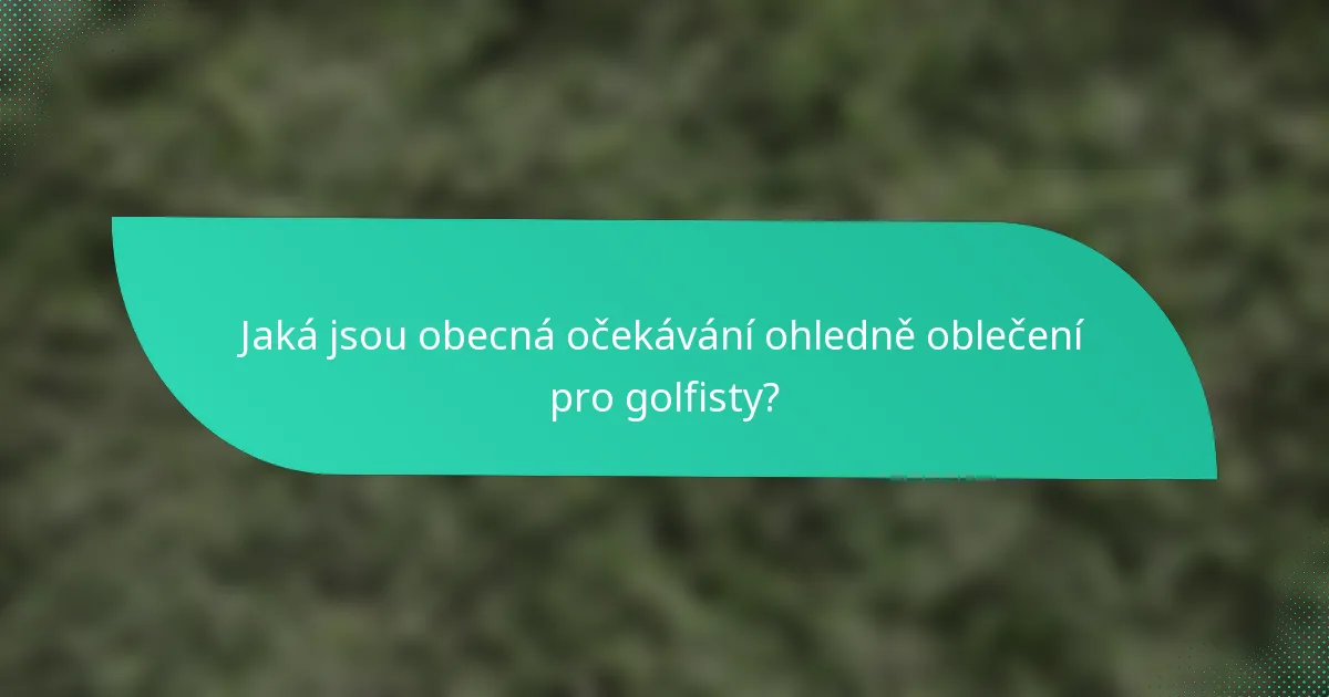 Jaká jsou obecná očekávání ohledně oblečení pro golfisty?
