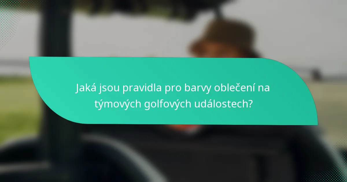 Jaká jsou pravidla pro barvy oblečení na týmových golfových událostech?