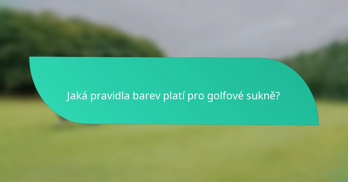 Jaká pravidla barev platí pro golfové sukně?
