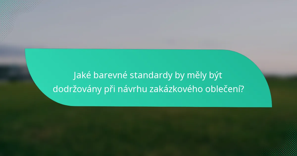 Jaké barevné standardy by měly být dodržovány při návrhu zakázkového oblečení?