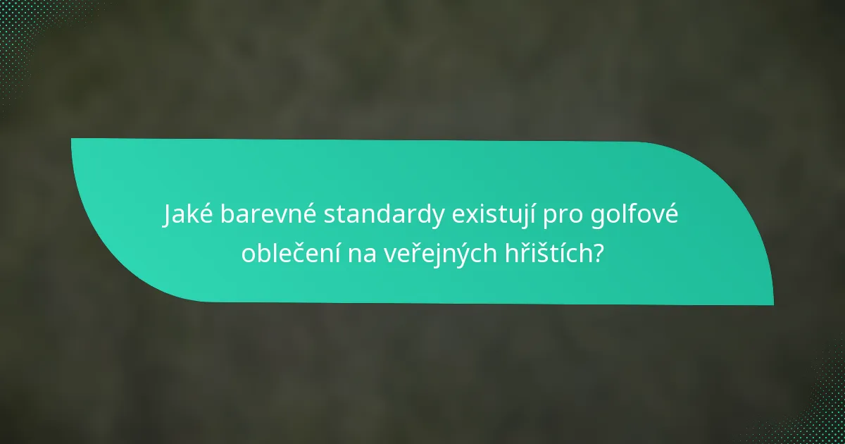 Jaké barevné standardy existují pro golfové oblečení na veřejných hřištích?