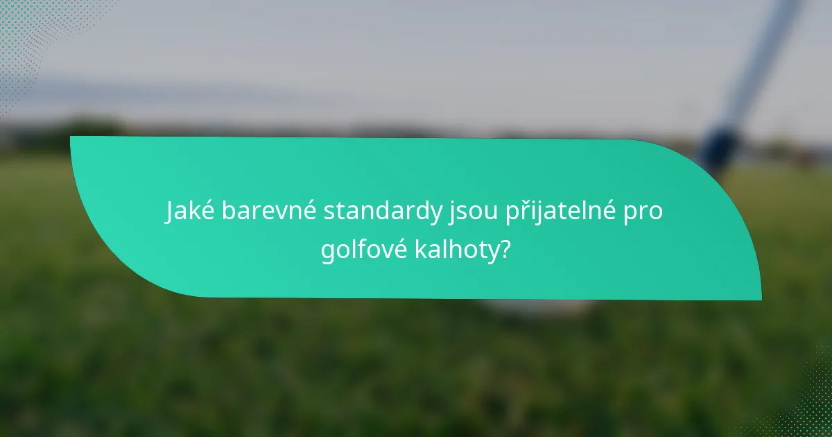 Jaké barevné standardy jsou přijatelné pro golfové kalhoty?