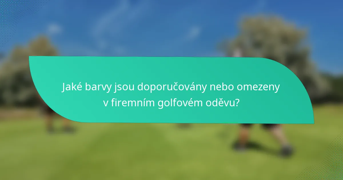 Jaké barvy jsou doporučovány nebo omezeny v firemním golfovém oděvu?