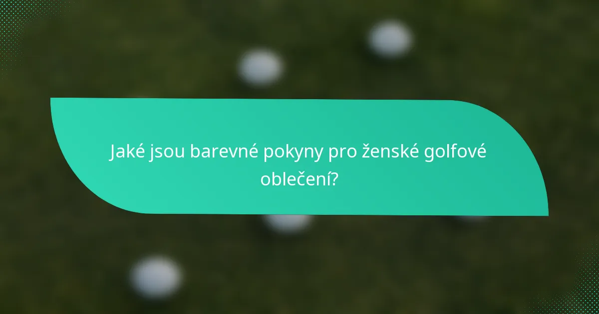 Jaké jsou barevné pokyny pro ženské golfové oblečení?