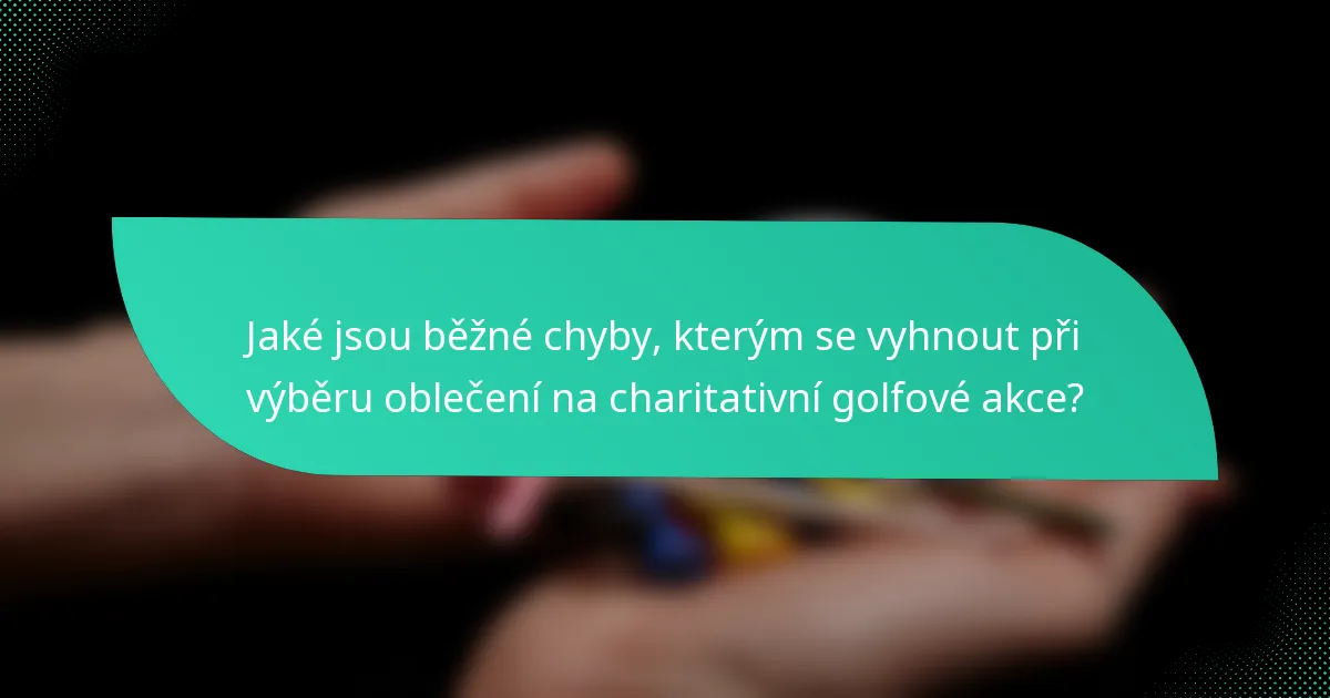 Jaké jsou běžné chyby, kterým se vyhnout při výběru oblečení na charitativní golfové akce?