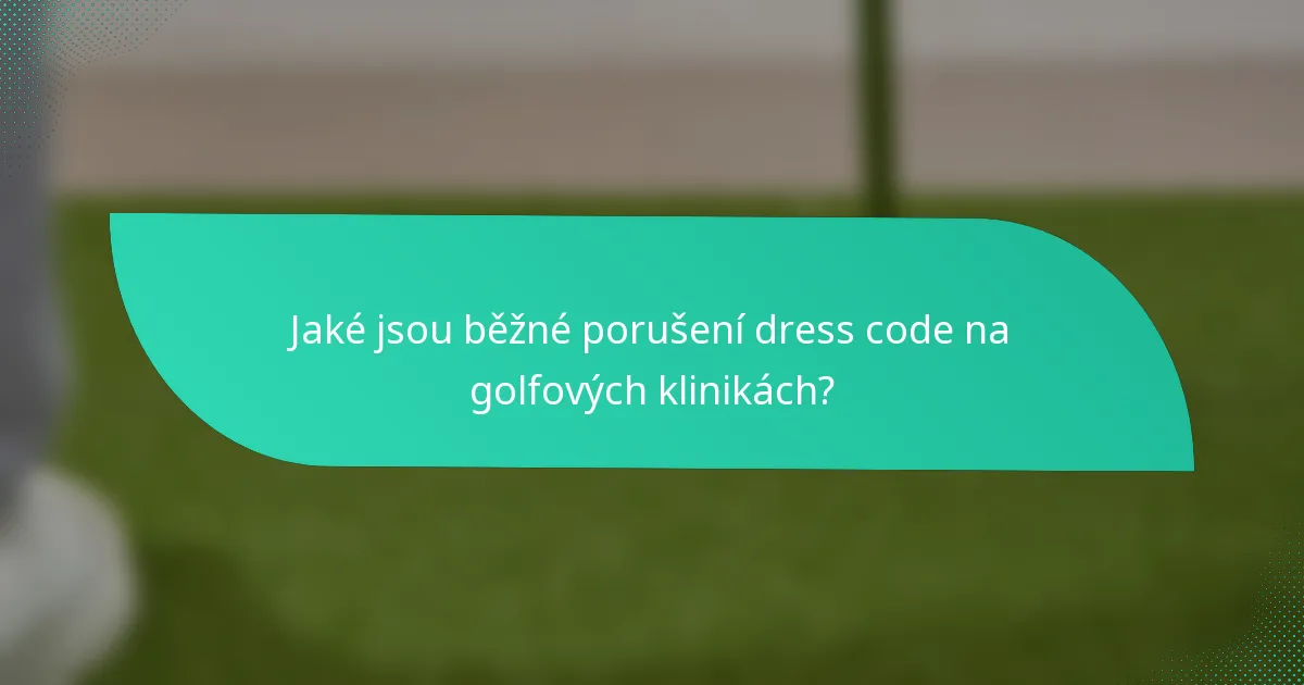 Jaké jsou běžné porušení dress code na golfových klinikách?
