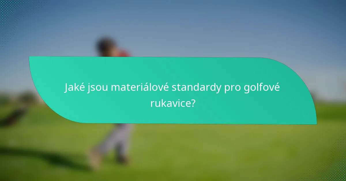 Jaké jsou materiálové standardy pro golfové rukavice?