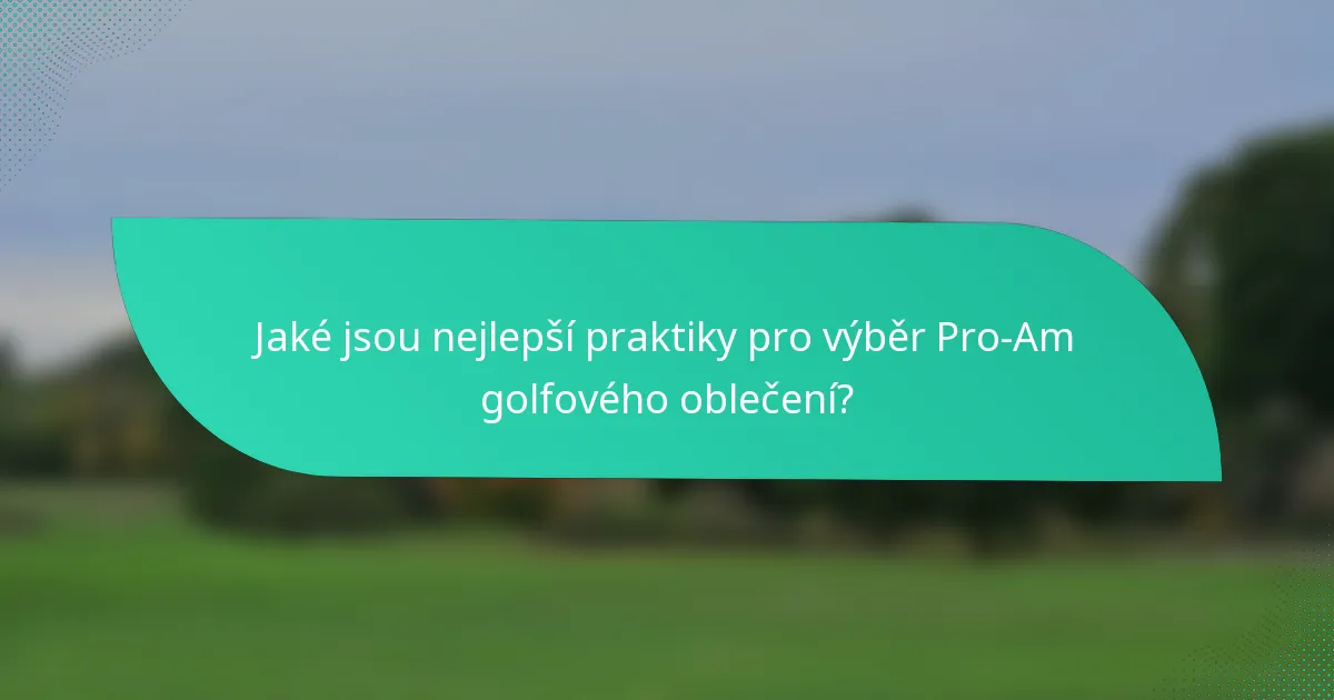 Jaké jsou nejlepší praktiky pro výběr Pro-Am golfového oblečení?