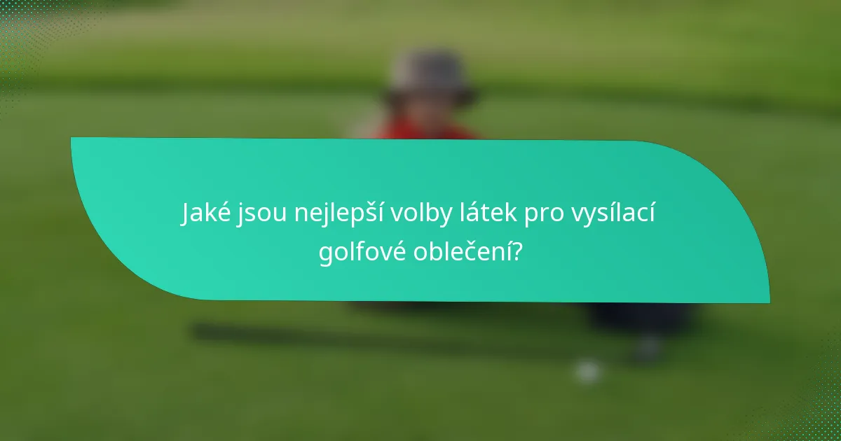 Jaké jsou nejlepší volby látek pro vysílací golfové oblečení?