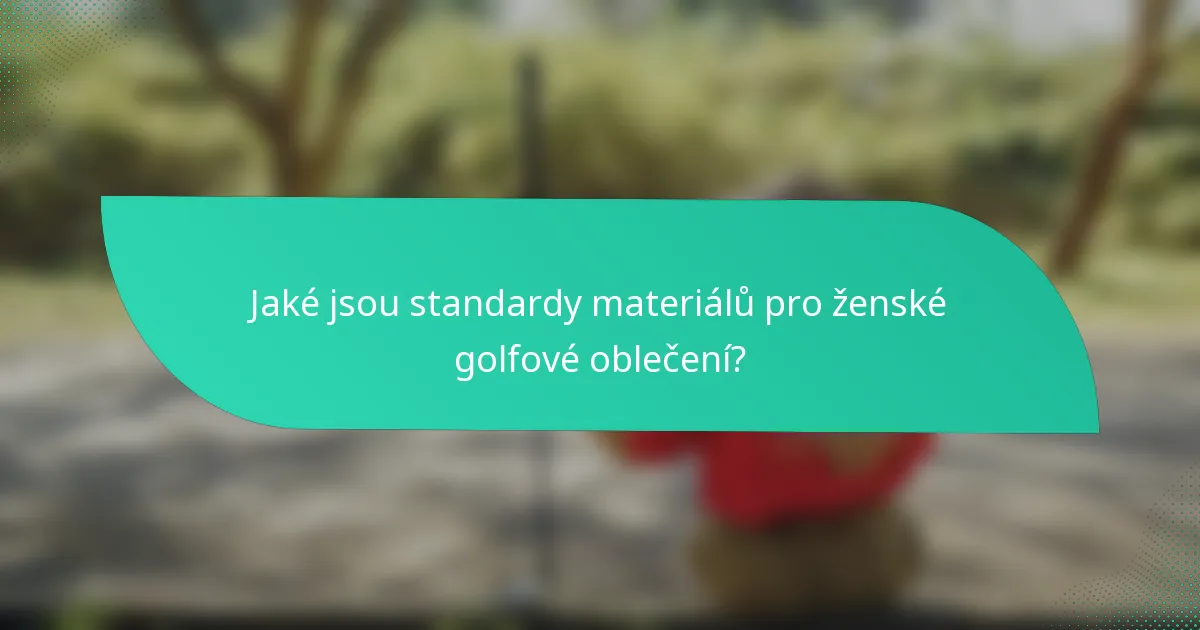 Jaké jsou standardy materiálů pro ženské golfové oblečení?