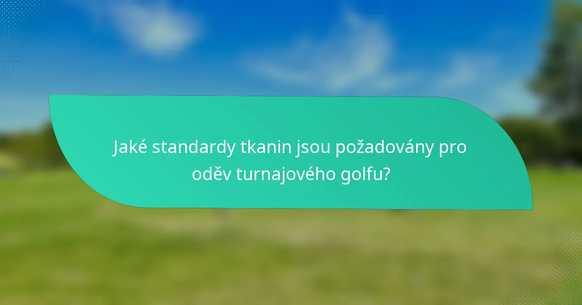 Jaké standardy tkanin jsou požadovány pro oděv turnajového golfu?