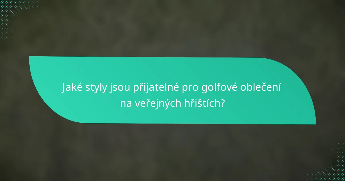 Jaké styly jsou přijatelné pro golfové oblečení na veřejných hřištích?