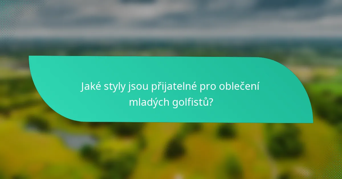 Jaké styly jsou přijatelné pro oblečení mladých golfistů?