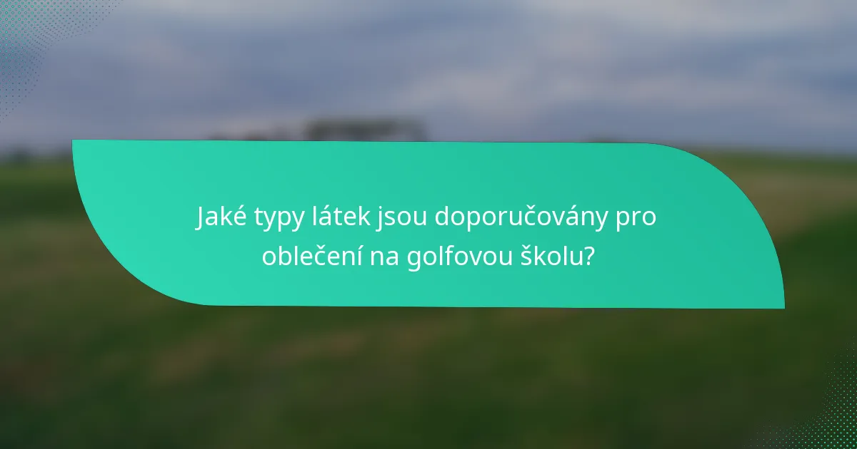 Jaké typy látek jsou doporučovány pro oblečení na golfovou školu?