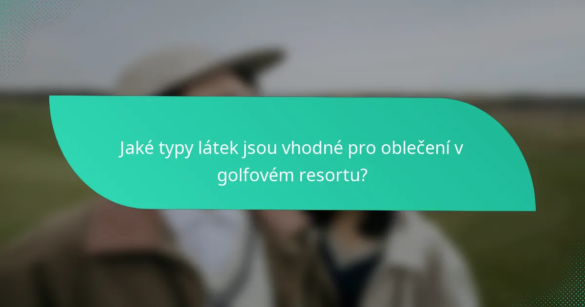 Jaké typy látek jsou vhodné pro oblečení v golfovém resortu?