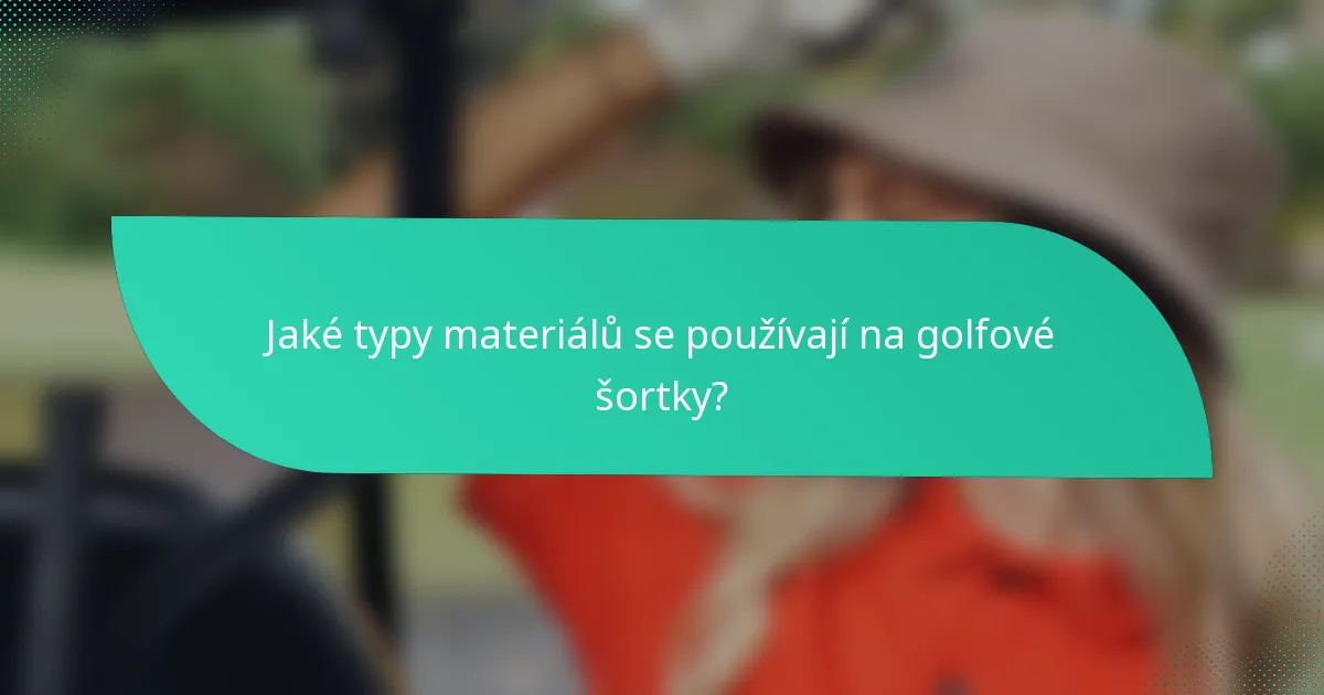 Jaké typy materiálů se používají na golfové šortky?