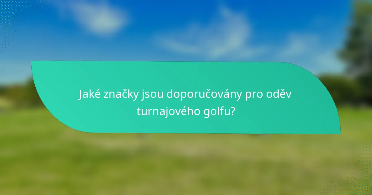 Jaké značky jsou doporučovány pro oděv turnajového golfu?